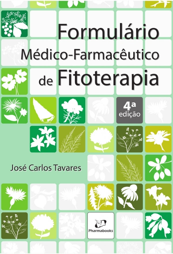FORMULÁRIO MÉDICO FARMACÊUTICO DE FITOTERAPIA 4ª Edição