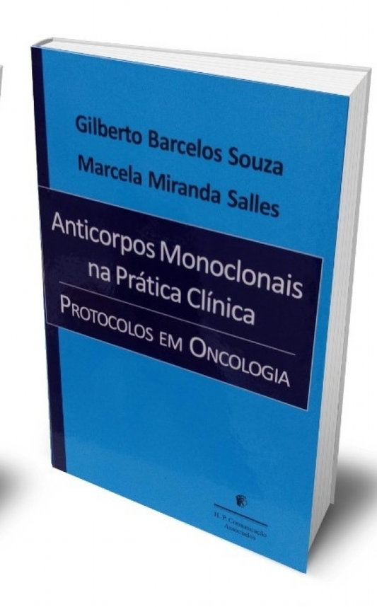 ANTICORPOS MONOCLONAIS NA PRÁTICA CLÍNICA - PROTOCOLOS EM ONCOLOGIA Ed. 2019